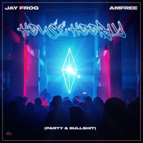 JAY FROG & AMFREE - HOUSE HOORAY (PARTY & BULLSHIT)